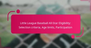 Little League Baseball All-Star Eligibility: Selection criteria, Age limits, Participation