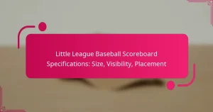 Little League Baseball Scoreboard Specifications: Size, Visibility, Placement