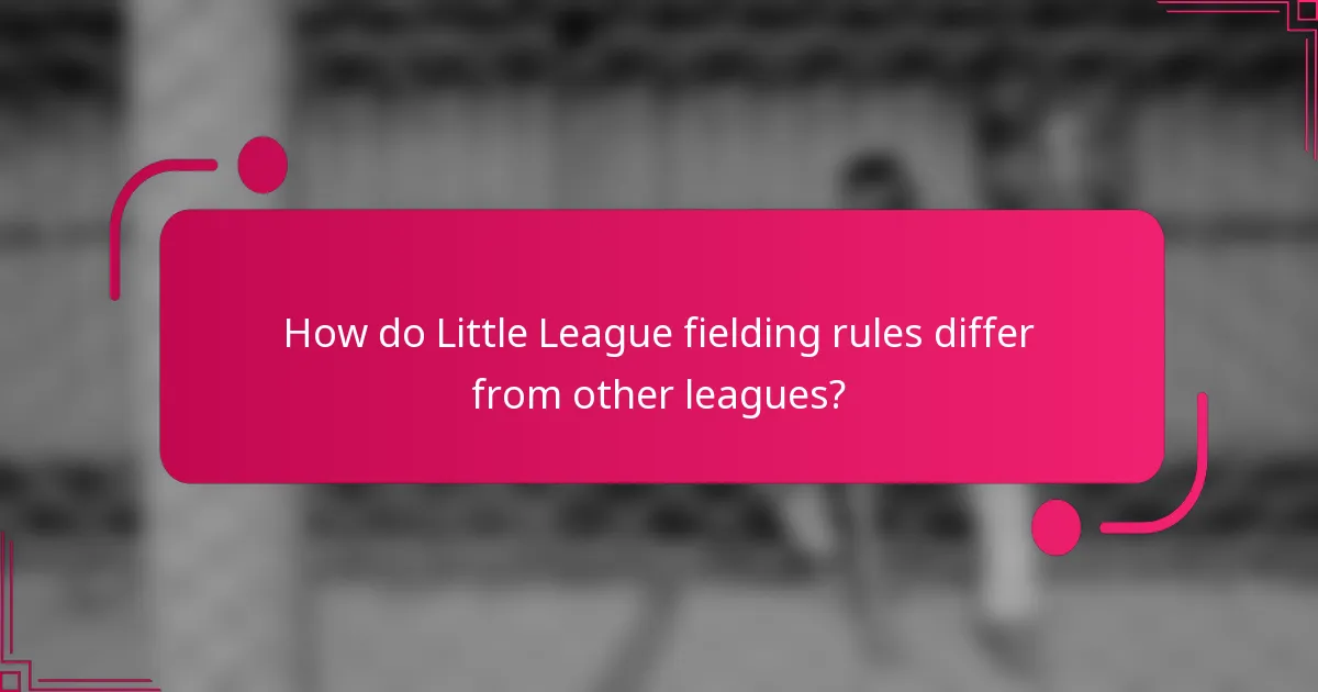 How do Little League fielding rules differ from other leagues?