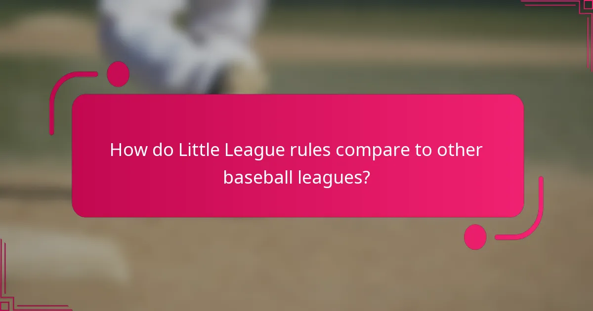 How do Little League rules compare to other baseball leagues?