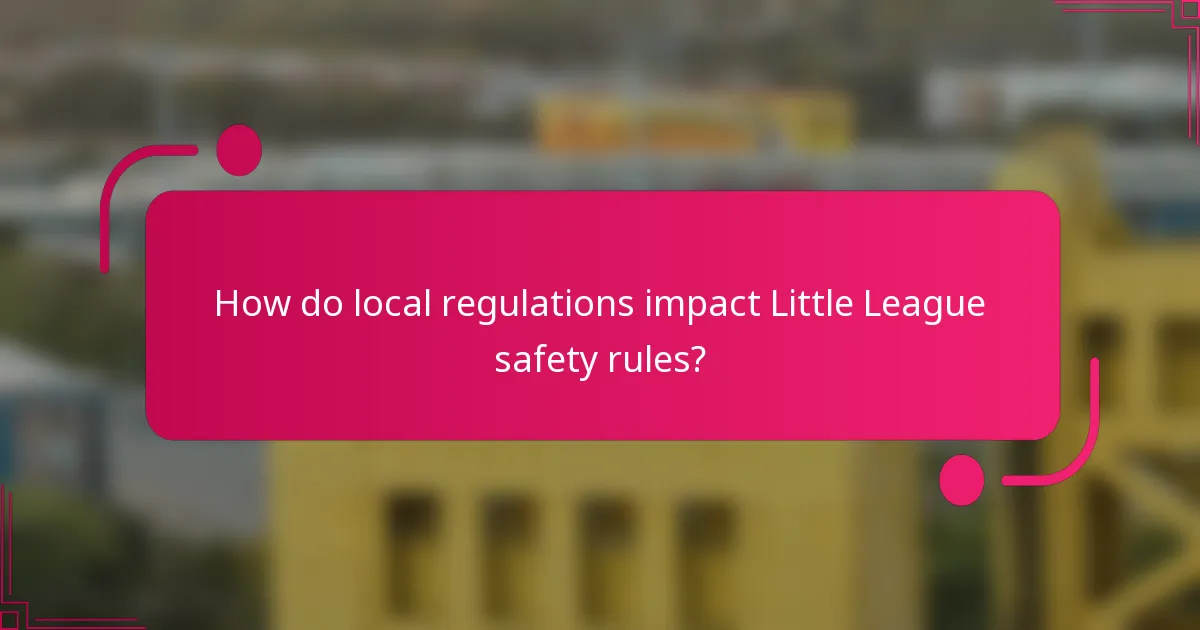 How do local regulations impact Little League safety rules?
