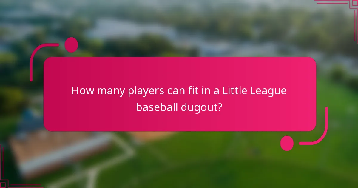 How many players can fit in a Little League baseball dugout?