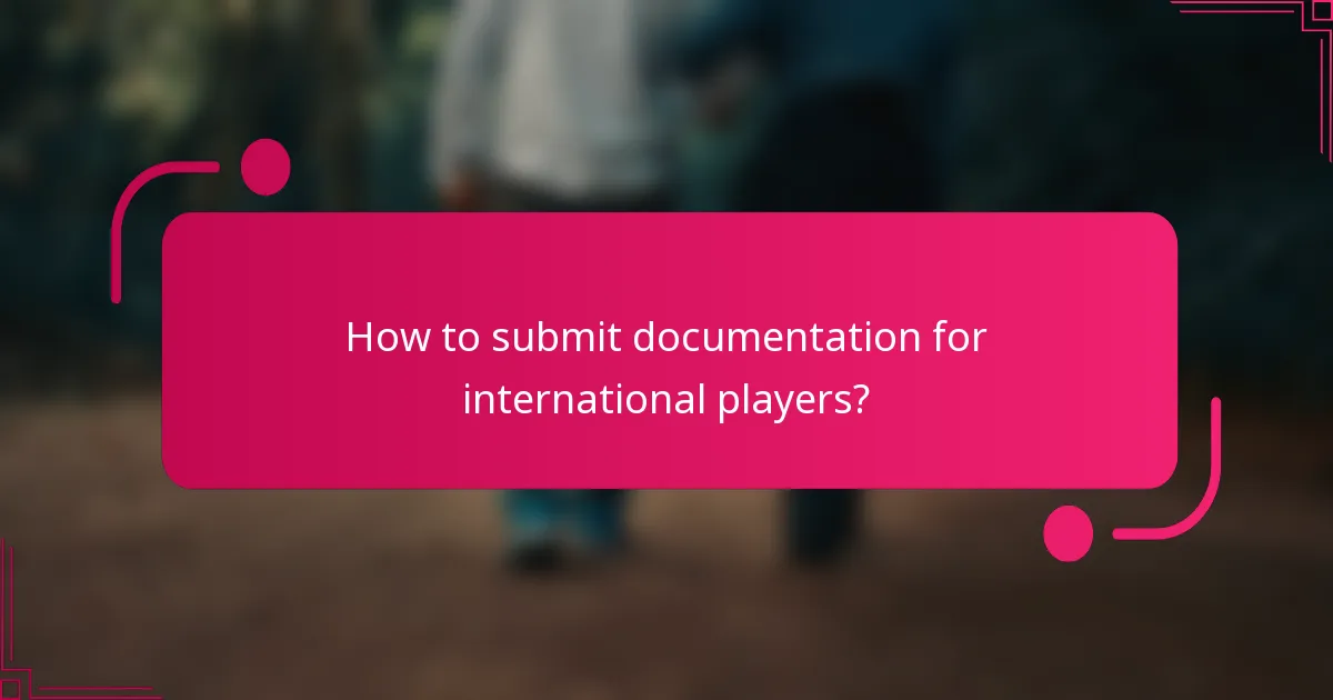 How to submit documentation for international players?