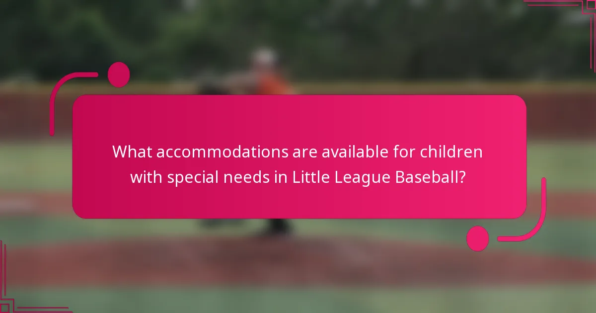 What accommodations are available for children with special needs in Little League Baseball?
