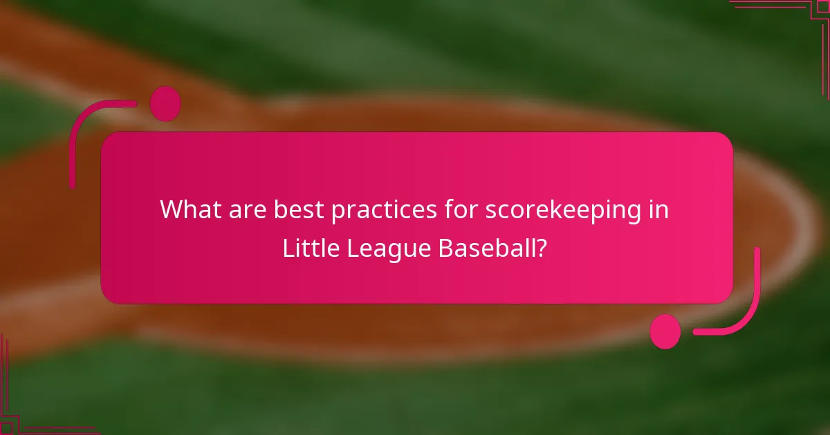 What are best practices for scorekeeping in Little League Baseball?