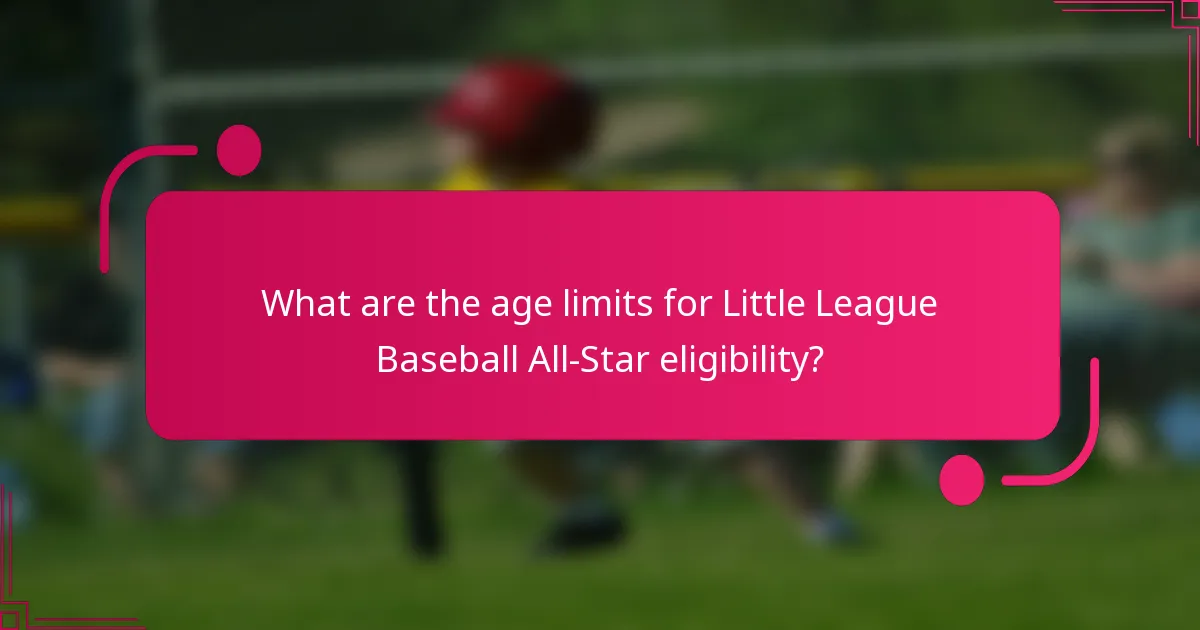 What are the age limits for Little League Baseball All-Star eligibility?