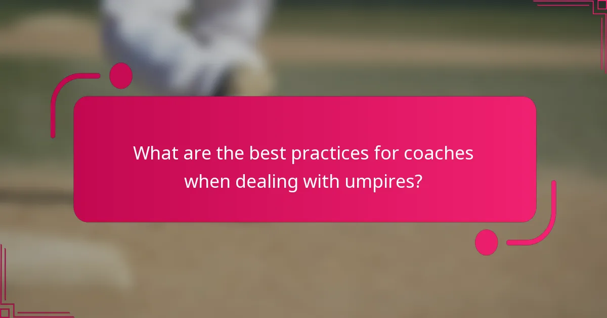 What are the best practices for coaches when dealing with umpires?