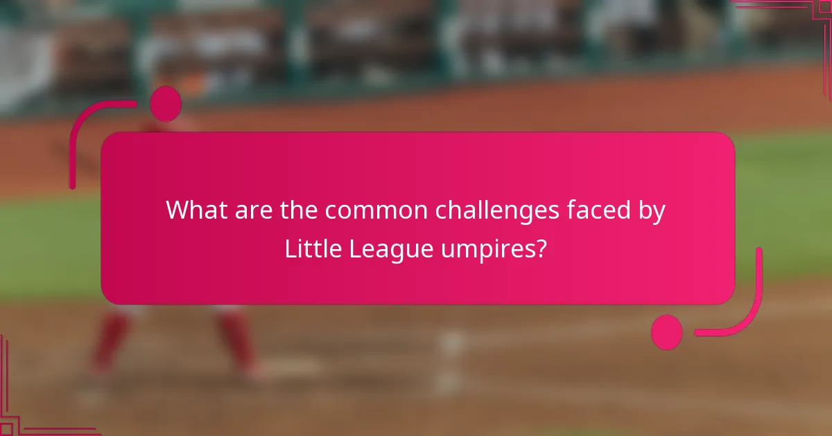 What are the common challenges faced by Little League umpires?