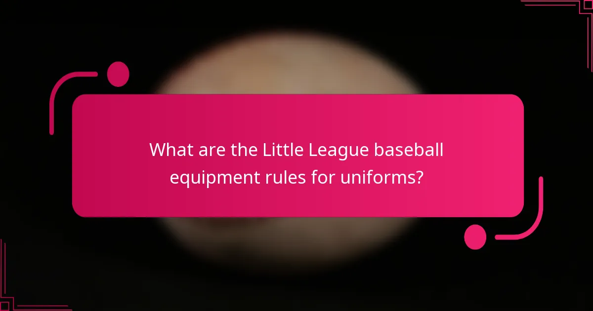 What are the Little League baseball equipment rules for uniforms?