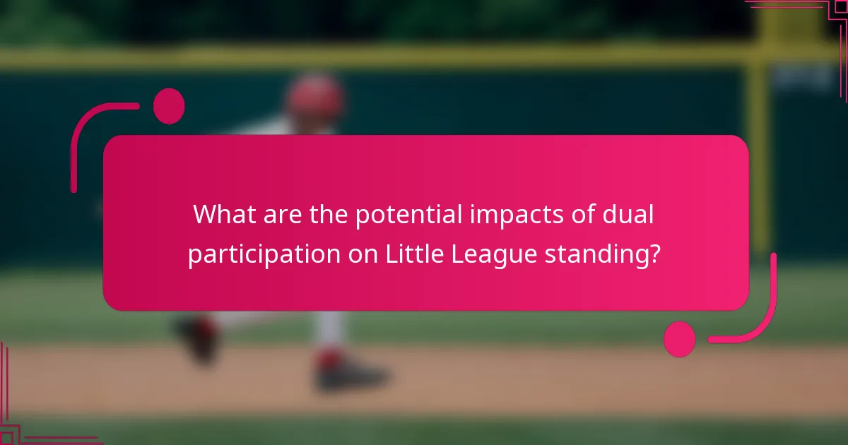 What are the potential impacts of dual participation on Little League standing?
