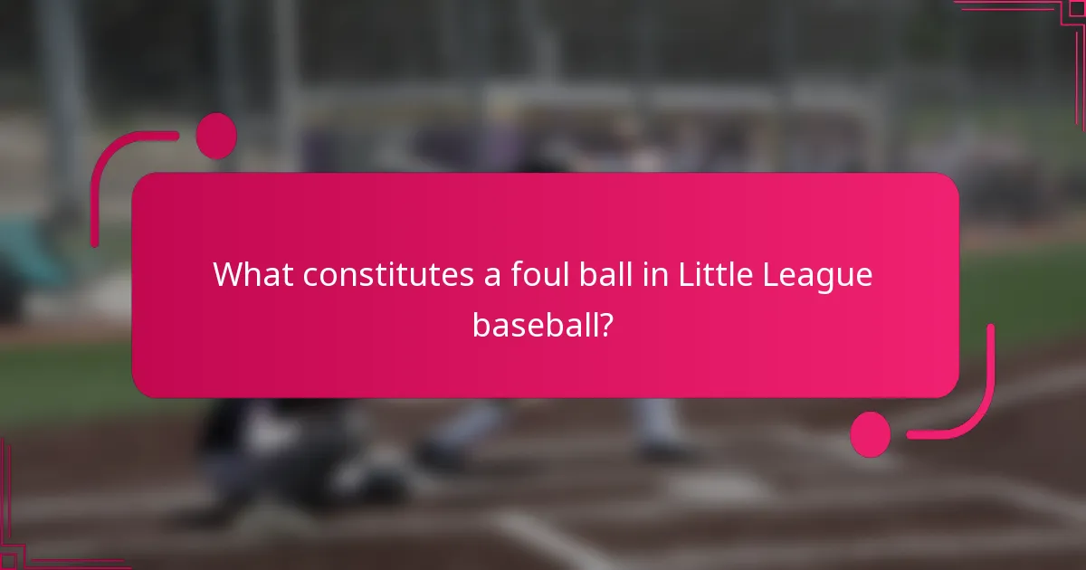 What constitutes a foul ball in Little League baseball?