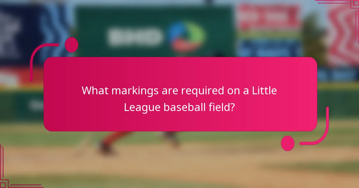 What markings are required on a Little League baseball field?